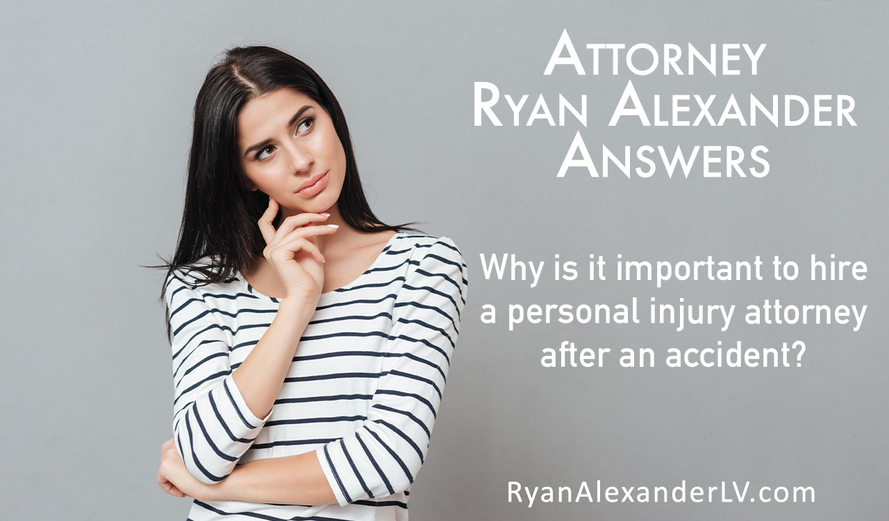 Why Hire A Personal Injury Attorney -Las Vegas Personal Injury Attorney - Ryan Alexander-